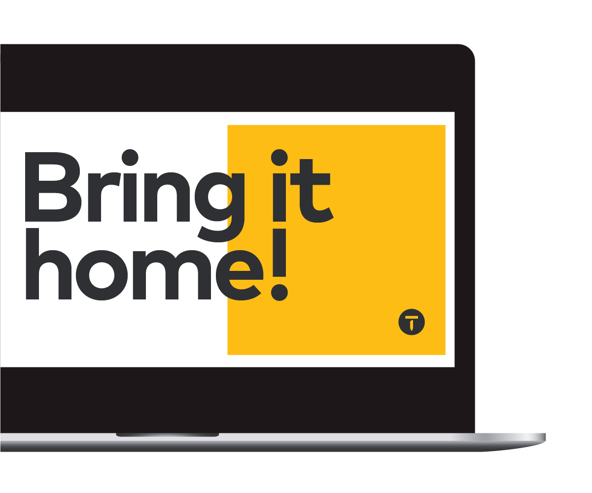 Laptop screen with title "Bring it home!"