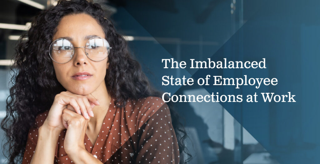 The Imbalanced State of Employee Connections at Work