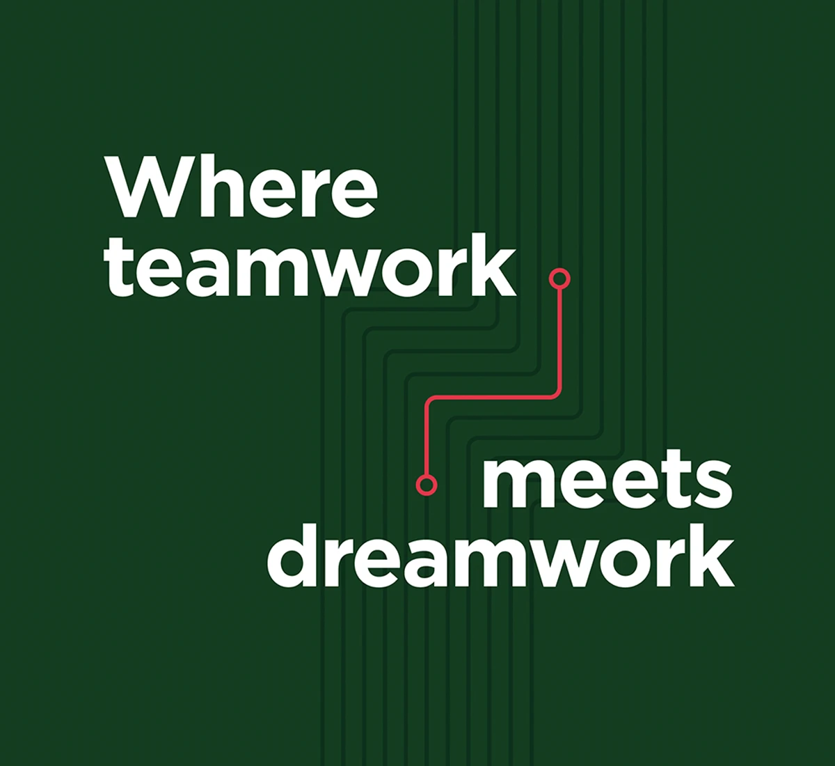 A dark green square graphic featuring a red circuit board line and the text, Where teamwork meets dreamwork.